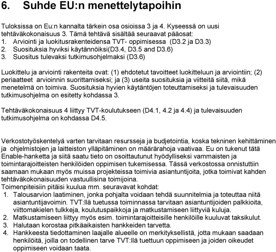 6) Luokittelu ja arviointi rakenteita ovat: (1) ehdotetut tavoitteet luokitteluun ja arviointiin; (2) periaatteet arvioinnin suorittamiseksi; ja (3) useita suosituksia ja viitteitä siitä, mikä