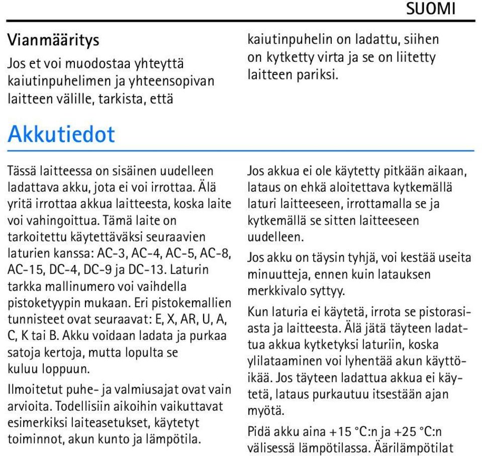 Tämä laite on tarkoitettu käytettäväksi seuraavien laturien kanssa: AC-3, AC-4, AC-5, AC-8, AC-15, DC-4, DC-9 ja DC-13. Laturin tarkka mallinumero voi vaihdella pistoketyypin mukaan.