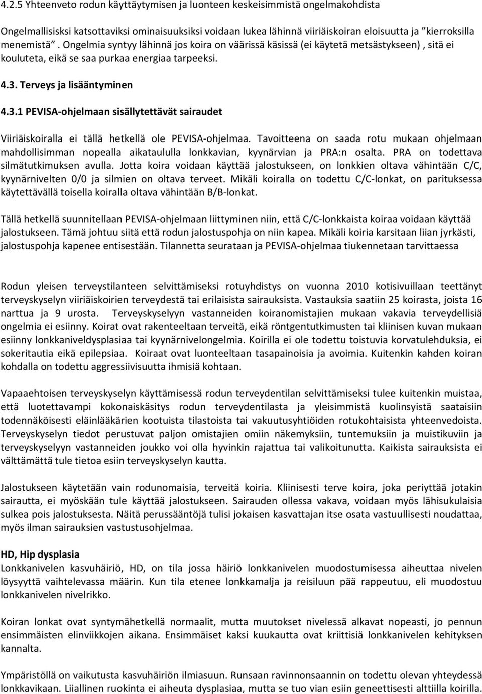 Terveys ja lisääntyminen 4.3.1 PEVISA-ohjelmaan sisällytettävät sairaudet Viiriäiskoiralla ei tällä hetkellä ole PEVISA-ohjelmaa.