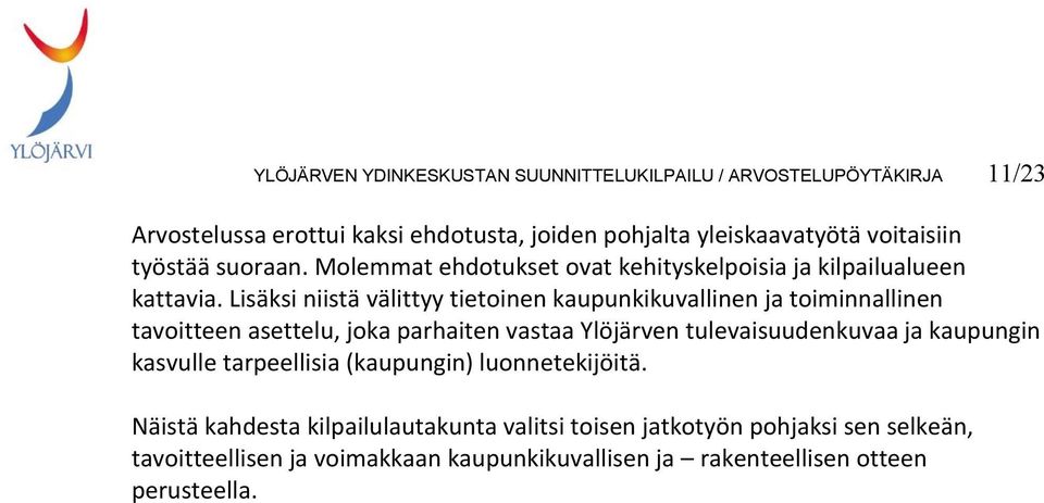 Lisäksi niistä välittyy tietoinen kaupunkikuvallinen ja toiminnallinen tavoitteen asettelu, joka parhaiten vastaa Ylöjärven tulevaisuudenkuvaa ja