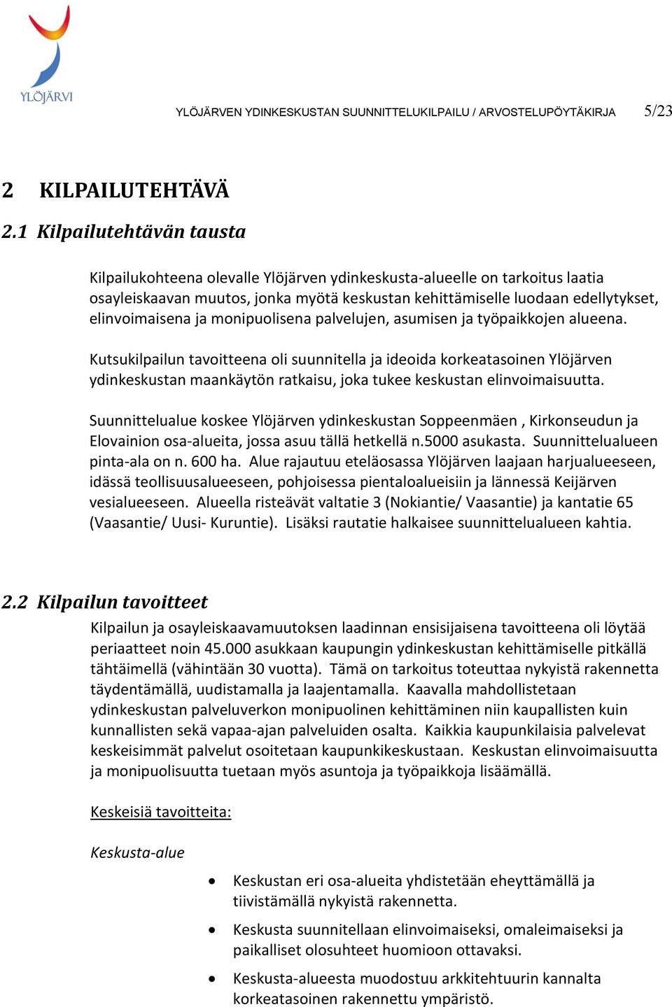 elinvoimaisena ja monipuolisena palvelujen, asumisen ja työpaikkojen alueena.