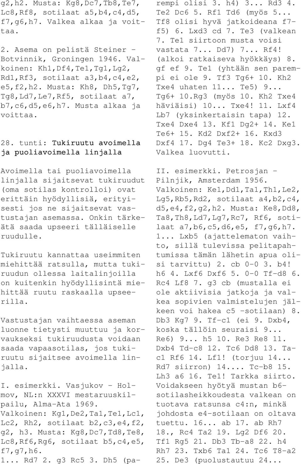 tunti: Tukiruutu avoimella ja puoliavoimella linjalla Avoimella tai puoliavoimella linjalla sijaitsevat tukiruudut (oma sotilas kontrolloi) ovat erittäin hyödyllisiä, erityisesti jos ne sijaitsevat