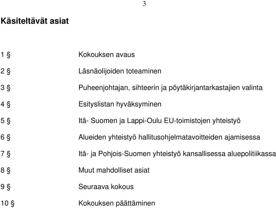 EU-toimistojen yhteistyö 6 Alueiden yhteistyö hallitusohjelmatavoitteiden ajamisessa 7 Itä- ja