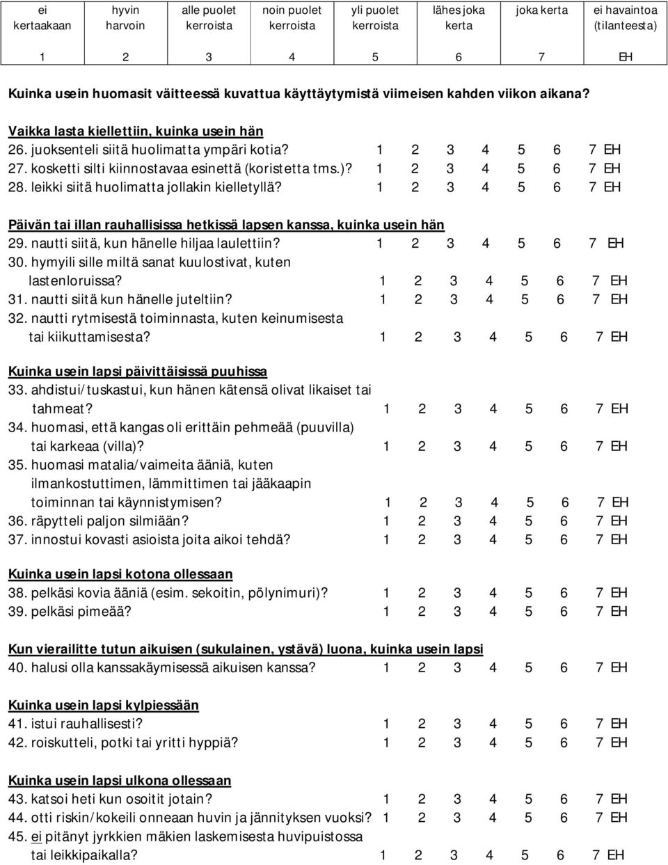 . nautti siitä kun hänelle juteltiin?. nautti rytmisestä toiminnasta, kuten keinumisesta tai kiikuttamisesta? Kuinka usein lapsi päivittäisissä puuhissa.