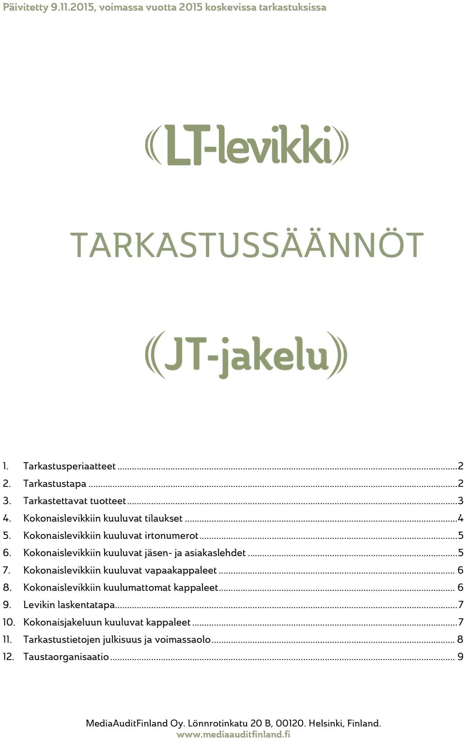 Kokonaislevikkiin kuuluvat vapaakappaleet... 6 8. Kokonaislevikkiin kuulumattomat kappaleet... 6 9. Levikin laskentatapa... 7 10. Kokonaisjakeluun kuuluvat kappaleet.