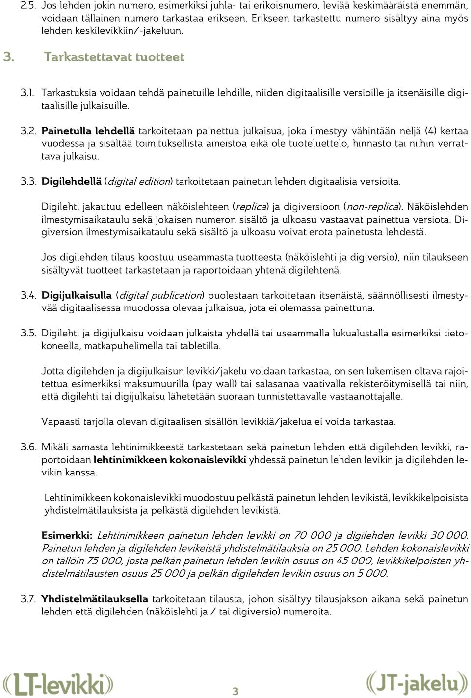 Tarkastuksia voidaan tehdä painetuille lehdille, niiden digitaalisille versioille ja itsenäisille digitaalisille julkaisuille. 3.2.