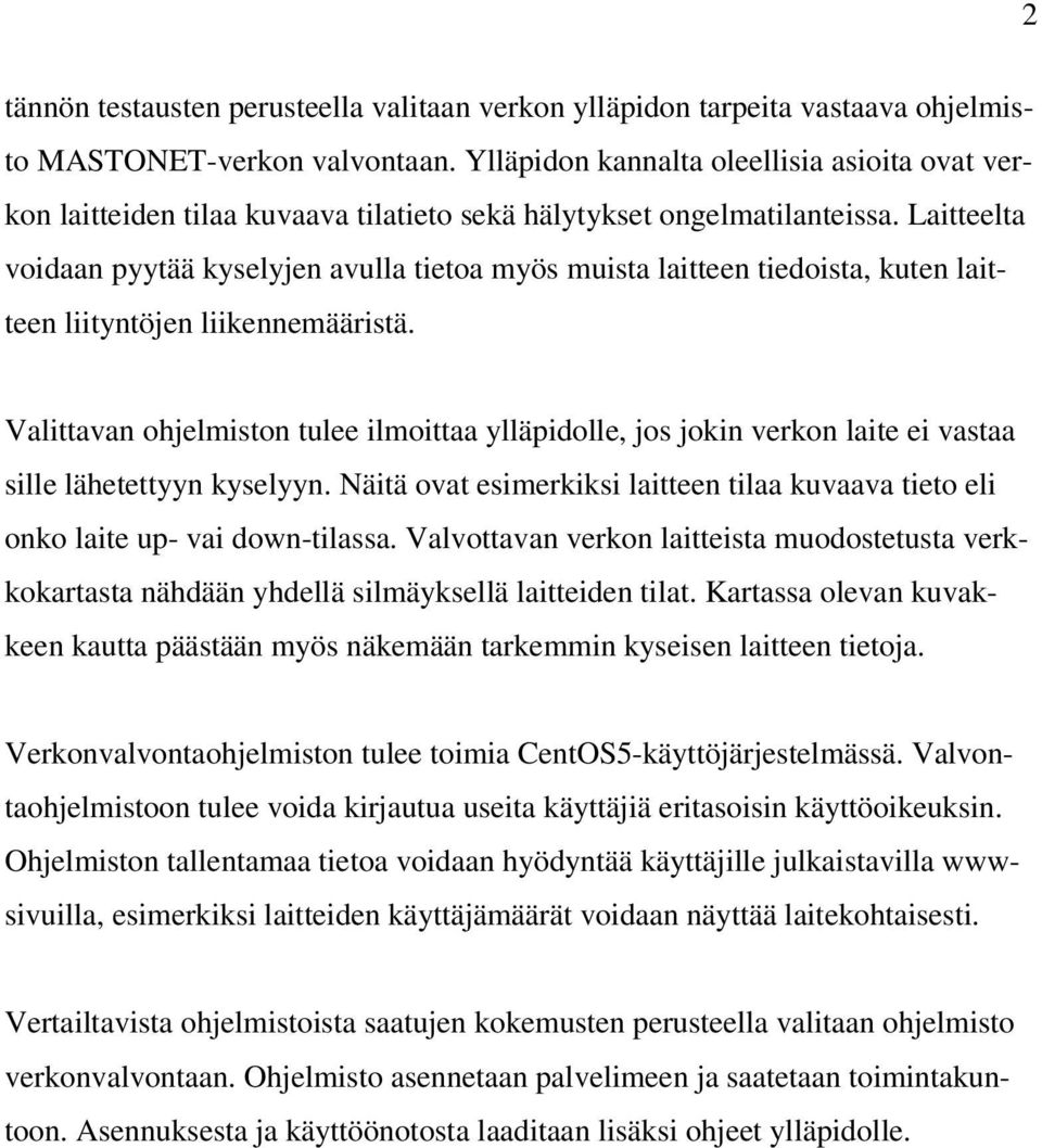 Laitteelta voidaan pyytää kyselyjen avulla tietoa myös muista laitteen tiedoista, kuten laitteen liityntöjen liikennemääristä.