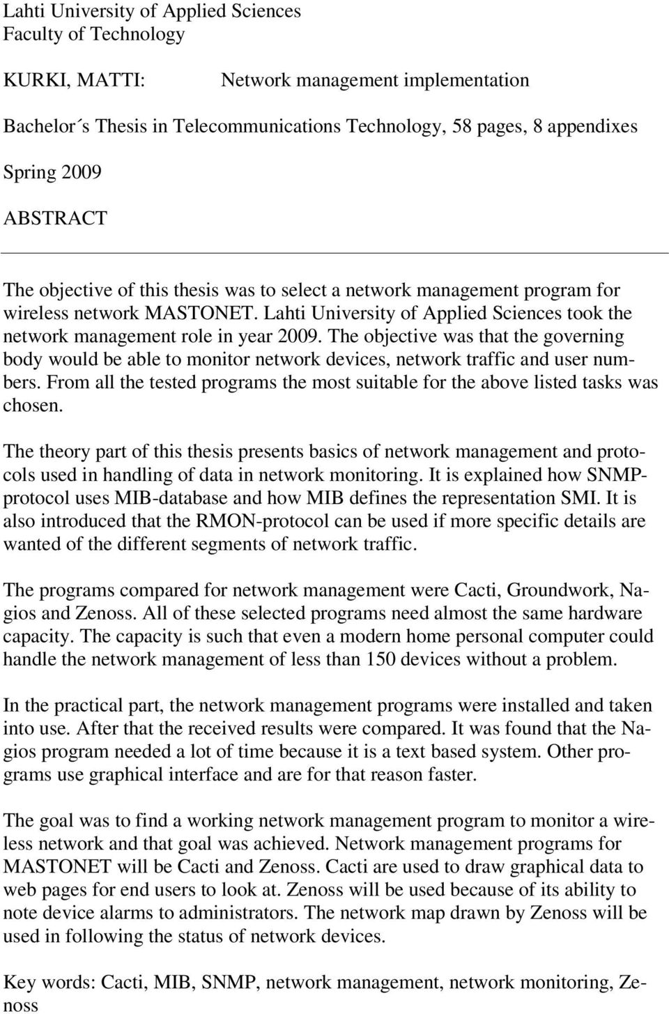 The objective was that the governing body would be able to monitor network devices, network traffic and user numbers.