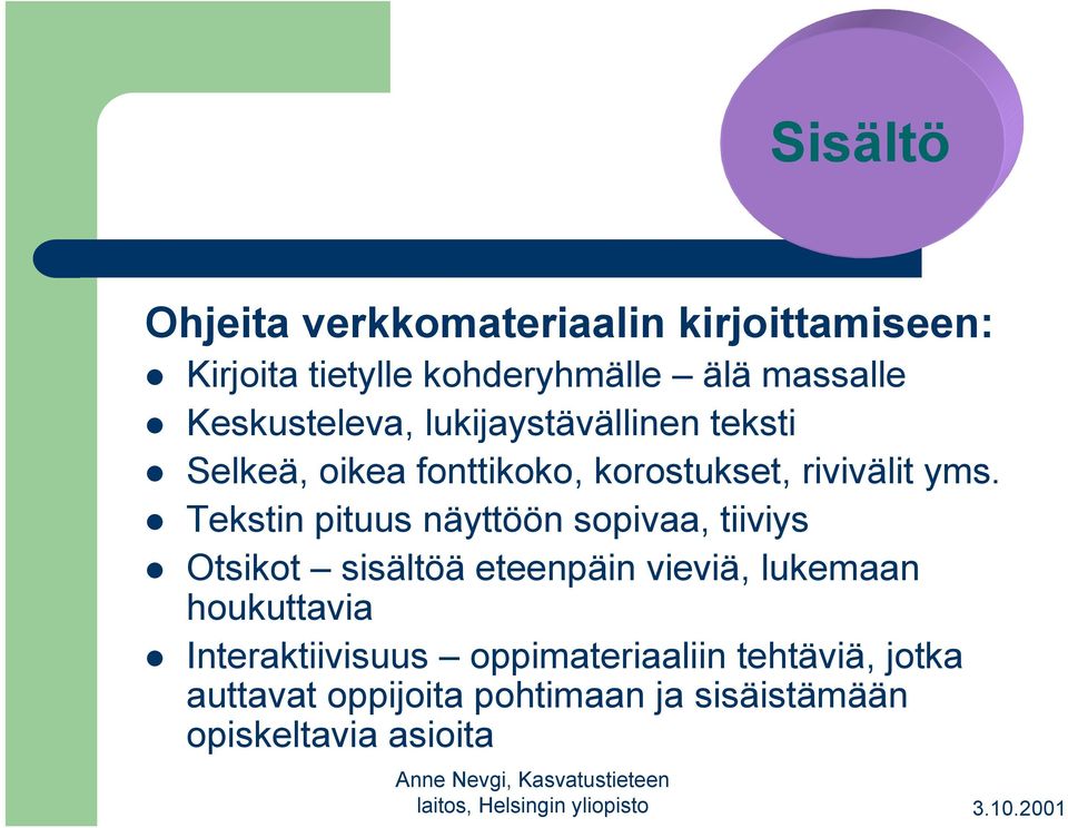 Tekstin pituus näyttöön sopivaa, tiiviys Otsikot sisältöä eteenpäin vieviä, lukemaan houkuttavia