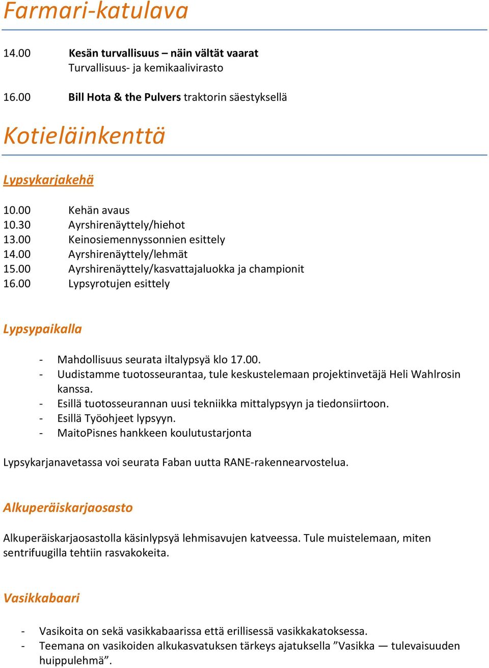 00 Lypsyrotujen esittely Lypsypaikalla - Mahdollisuus seurata iltalypsyä klo 17.00. - Uudistamme tuotosseurantaa, tule keskustelemaan projektinvetäjä Heli Wahlrosin kanssa.