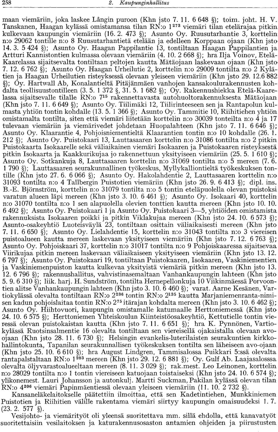 Ruusutarhantie 3, korttelin n:o 29062 tontille n:o 8 Ruusutarhantietä etelään ja edelleen Korppaan ojaan (Khn jsto 14. 3. 5 424 ); Asunto Oy.