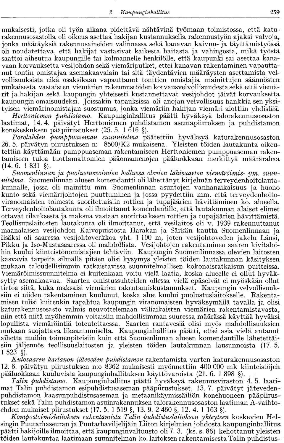 jonka määräyksiä rakennusaineiden valinnassa sekä kanavan kaivuu- ja täyttämistyössä oli noudatettava, että hakijat vastasivat kaikesta haitasta ja vahingosta, mikä työstä saattoi aiheutua