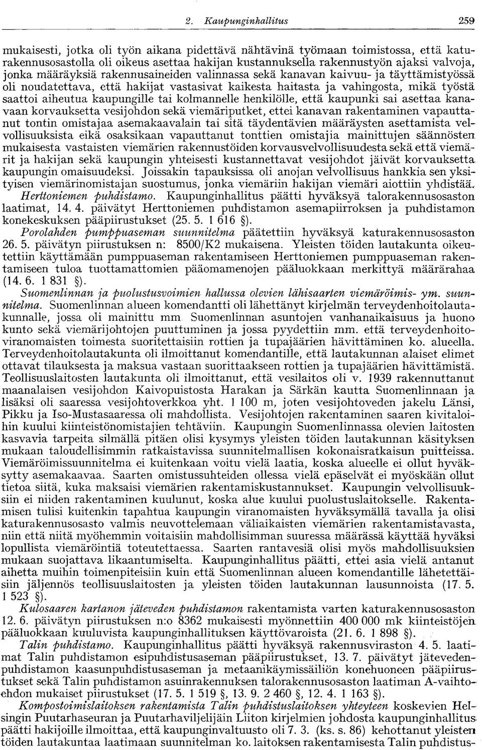 jonka määräyksiä rakennusaineiden valinnassa sekä kanavan kaivuu- ja täyttämistyössä oli noudatettava, että hakijat vastasivat kaikesta haitasta ja vahingosta, mikä työstä saattoi aiheutua