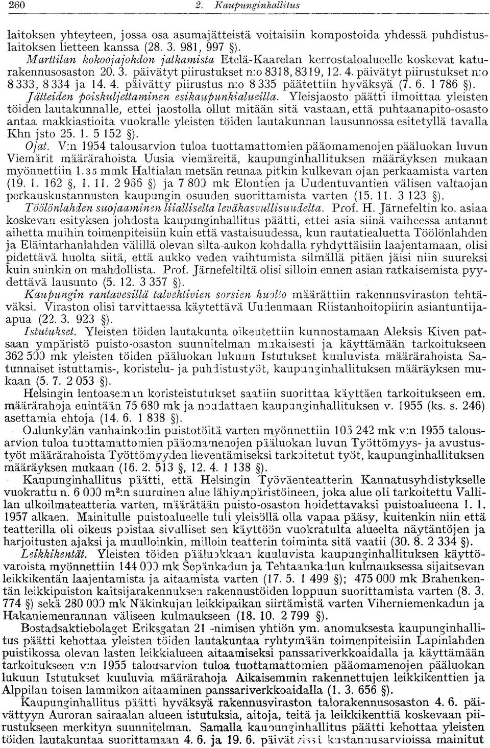 päivätyt piirustukset n:o 8 333, 8 334 ja 14. 4. päivätty piirustus n:o 8 335 päätettiin hyväksyä (7. 6. 1 786 ). Jätteiden poiskuljettaminen esikaupunkialueilla.