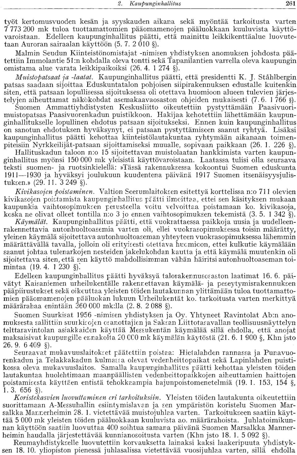 Malmin Seudun Kiinteistönomistajat -nimisen yhdistyksen anomuksen johdosta päätettiin Immolantie 51:n kohdalla oleva tontti sekä Tapanilantien varrella oleva kaupungin omistama alue varata