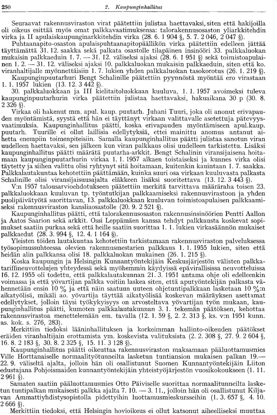 virka ja II apulaiskaupunginarkkitehdin virka (28. 6. 1 904, 5. 7. 2 046, 2 047 ). Puhtaanapito-osaston apulaispuhtaanapitopäällikön virka päätettiin edelleen jättää täyttämättä 31. 12.