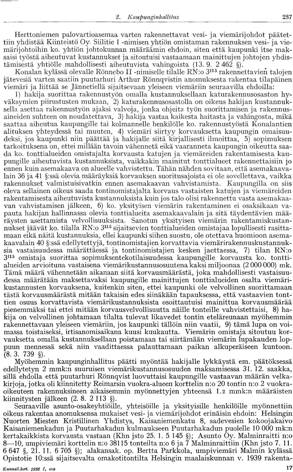 yhtiön johtokunnan määräämin ehdoin, siten että kaupunki itse maksaisi työstä aiheutuvat kustannukset ja sitoutuisi vastaamaan mainittujen johtojen yhdistämisestä yhtiölle mahdollisesti aiheutuvista