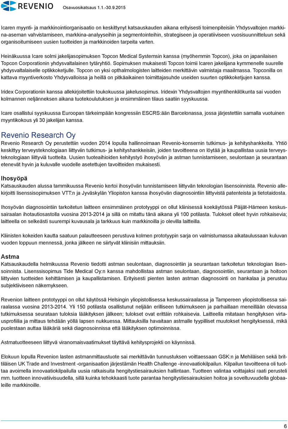 Heinäkuussa Icare solmi jakelijasopimuksen Topcon Medical Systemsin kanssa (myöhemmin Topcon), joka on japanilaisen Topcon Corporationin yhdysvaltalainen tytäryhtiö.