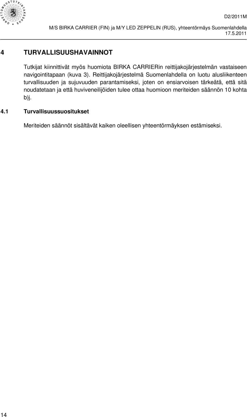 Reittijakojärjestelmä Suomenlahdella on luotu alusliikenteen turvallisuuden ja sujuvuuden parantamiseksi, joten on