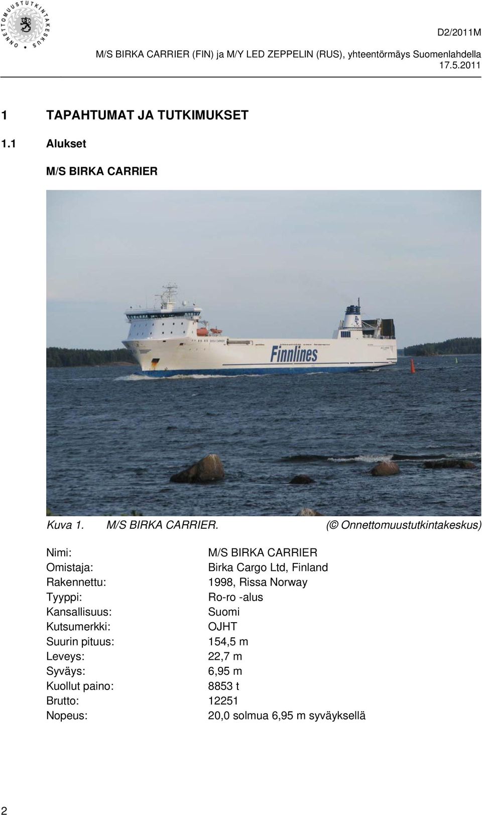 ( Onnettomuustutkintakeskus) Nimi: M/S BIRKA CARRIER Omistaja: Birka Cargo Ltd, Finland