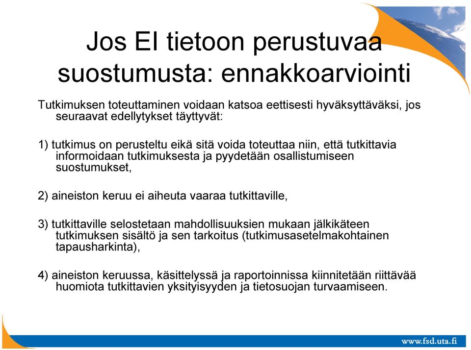 aineiston keruu ei aiheuta vaaraa tutkittaville, 3) tutkittaville selostetaan mahdollisuuksien mukaan jälkikäteen tutkimuksen sisältö ja sen tarkoitus