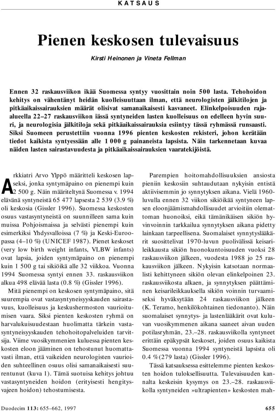 Elinkelpoisuuden rajaalueella 22 27 raskausviikon iässä syntyneiden lasten kuolleisuus on edelleen hyvin suuri, ja neurologisia jälkitiloja sekä pitkäaikaissairauksia esiintyy tässä ryhmässä