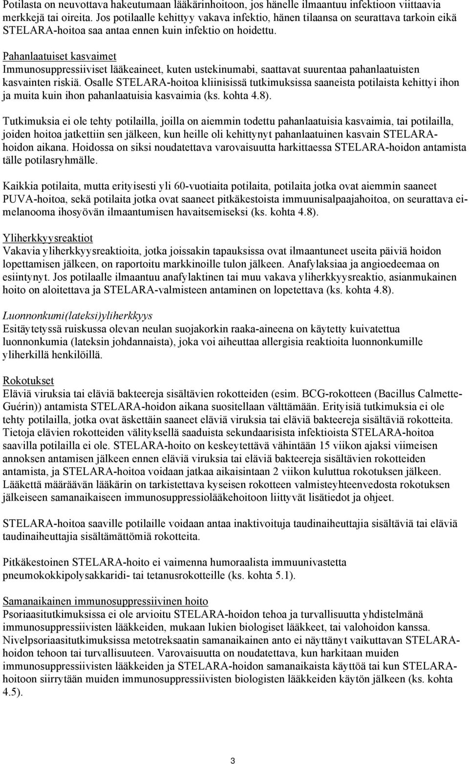 Pahanlaatuiset kasvaimet Immunosuppressiiviset lääkeaineet, kuten ustekinumabi, saattavat suurentaa pahanlaatuisten kasvainten riskiä.