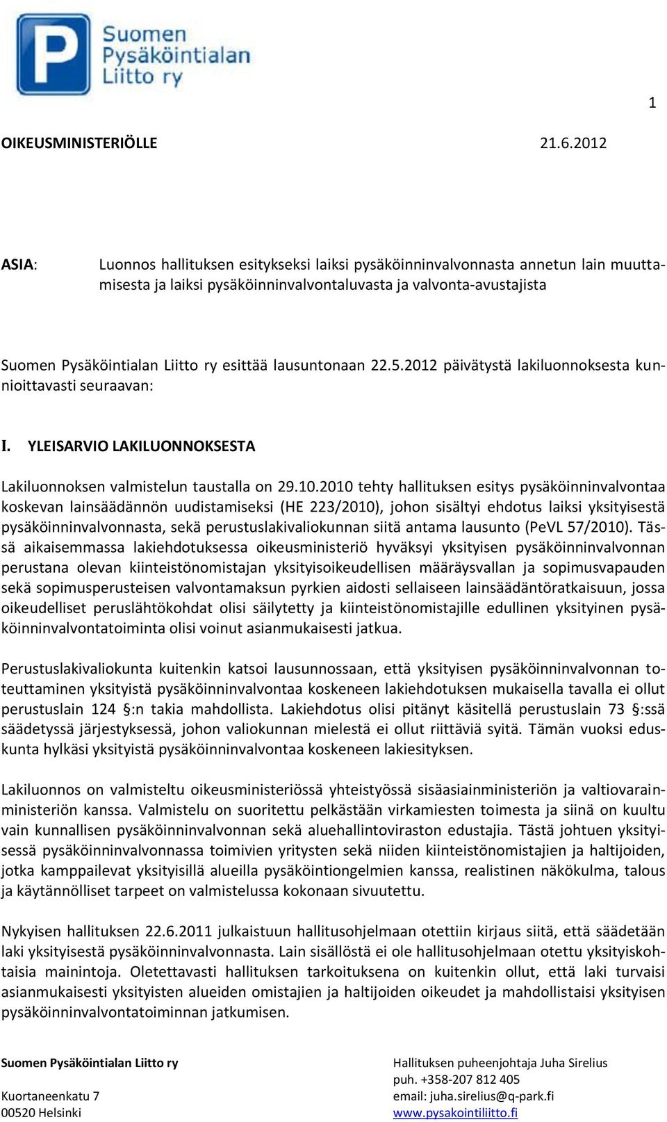 2012 päivätystä lakiluonnoksesta kunnioittavasti seuraavan: I. YLEISARVIO LAKILUONNOKSESTA Lakiluonnoksen valmistelun taustalla on 29.10.