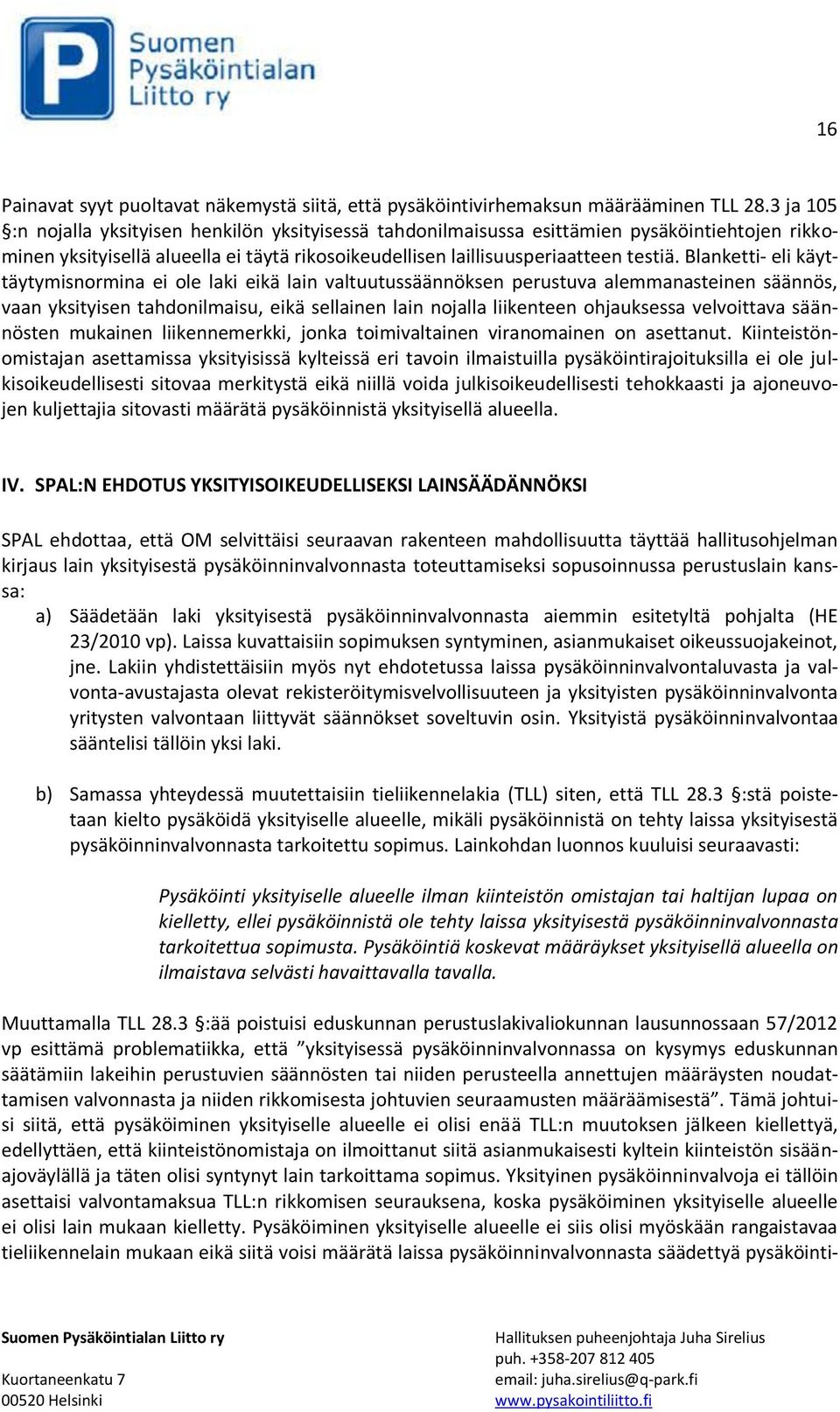 Blanketti- eli käyttäytymisnormina ei ole laki eikä lain valtuutussäännöksen perustuva alemmanasteinen säännös, vaan yksityisen tahdonilmaisu, eikä sellainen lain nojalla liikenteen ohjauksessa