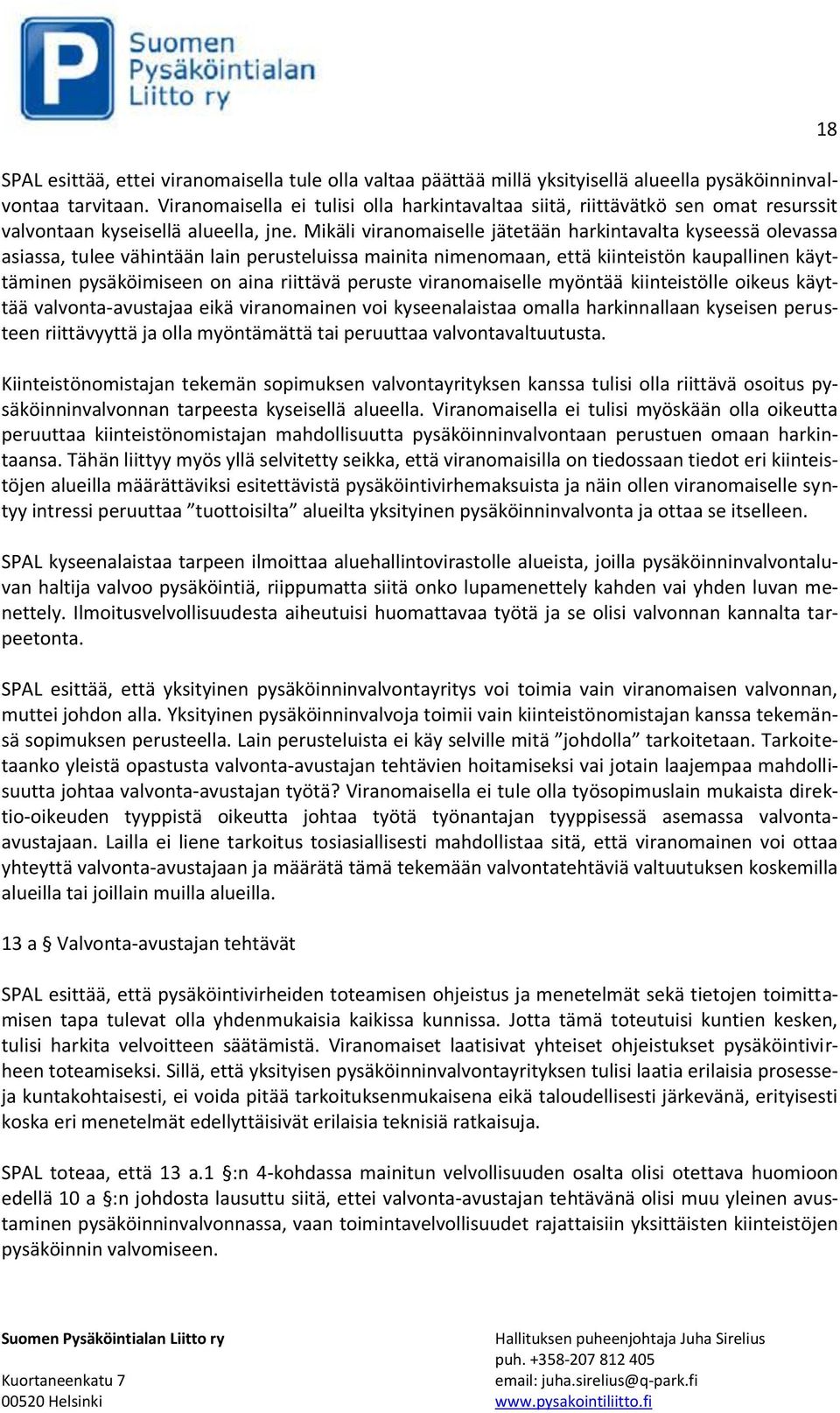 Mikäli viranomaiselle jätetään harkintavalta kyseessä olevassa asiassa, tulee vähintään lain perusteluissa mainita nimenomaan, että kiinteistön kaupallinen käyttäminen pysäköimiseen on aina riittävä