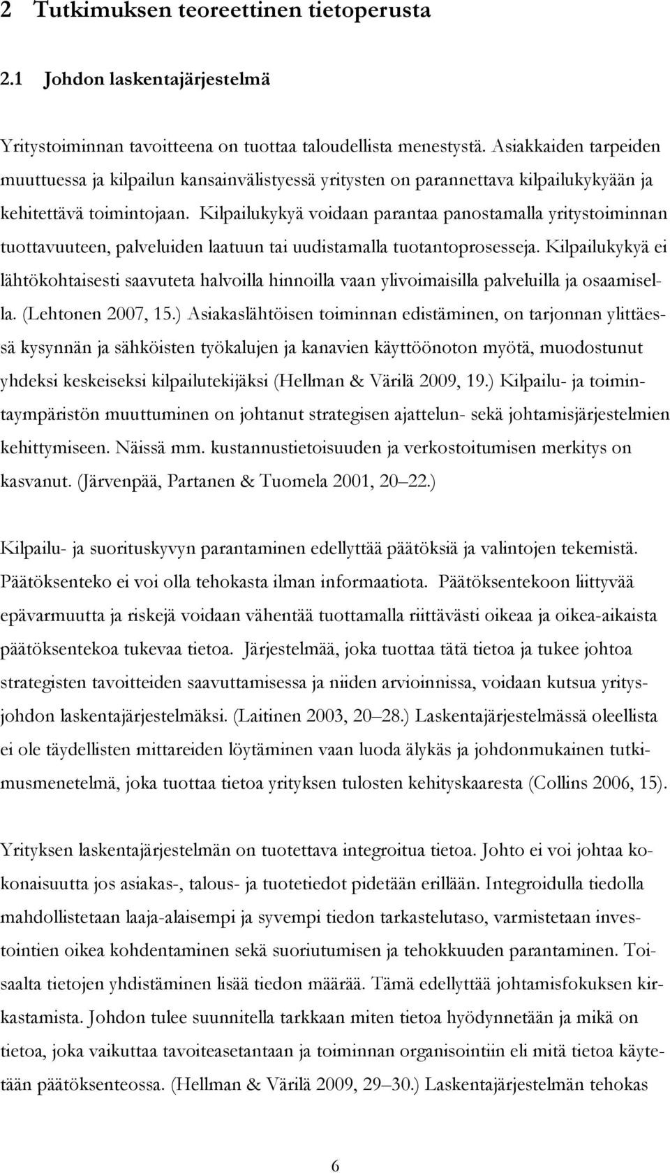 Kilpailukykyä voidaan parantaa panostamalla yritystoiminnan tuottavuuteen, palveluiden laatuun tai uudistamalla tuotantoprosesseja.