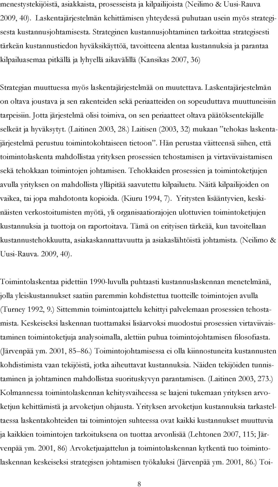 2007, 36) Strategian muuttuessa myös laskentajärjestelmää on muutettava. Laskentajärjestelmän on oltava joustava ja sen rakenteiden sekä periaatteiden on sopeuduttava muuttuneisiin tarpeisiin.