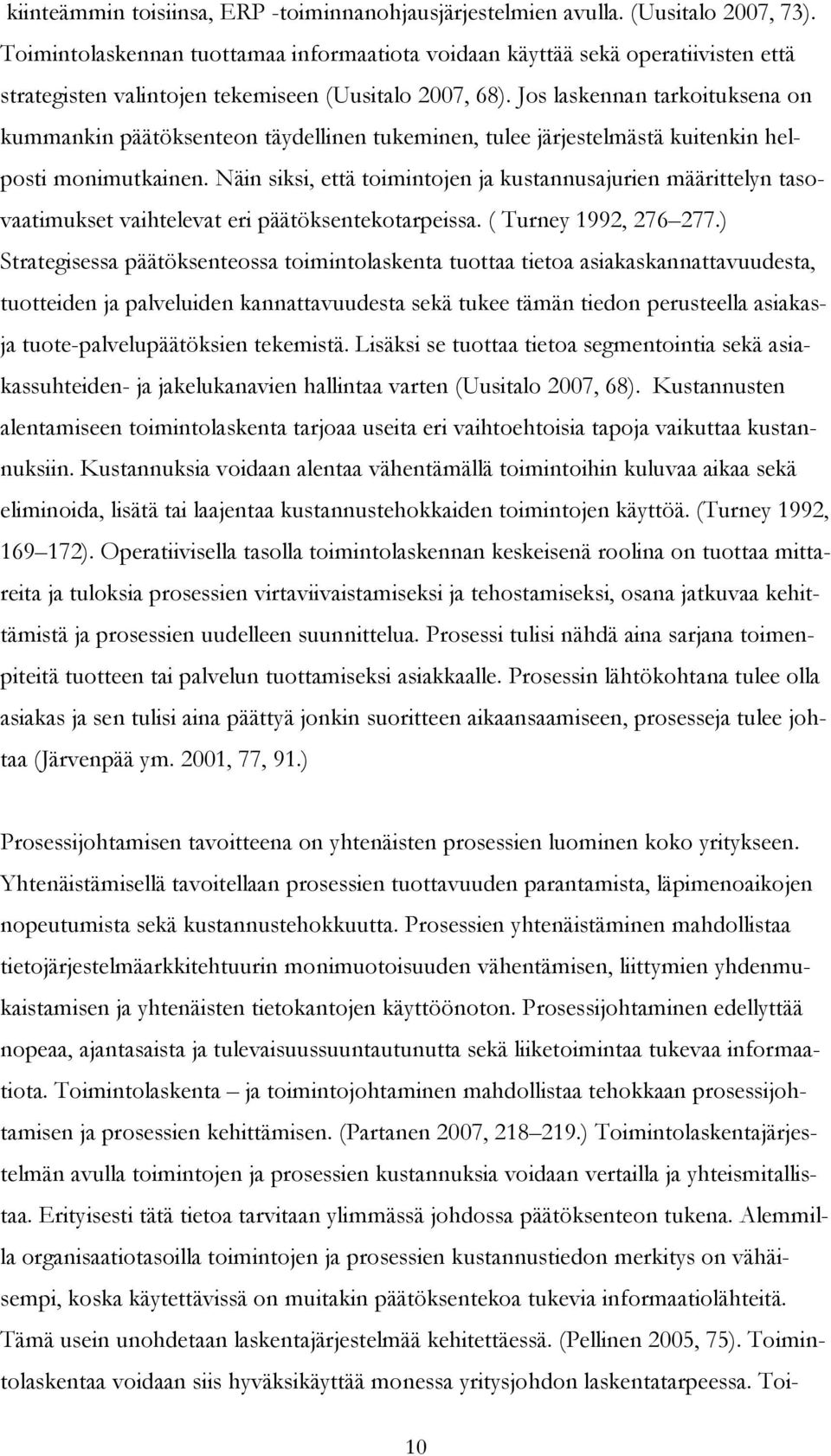 Jos laskennan tarkoituksena on kummankin päätöksenteon täydellinen tukeminen, tulee järjestelmästä kuitenkin helposti monimutkainen.