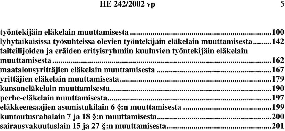 ..162 maatalousyrittäjien eläkelain muuttamisesta...167 yrittäjien eläkelain muuttamisesta...179 kansaneläkelain muuttamisesta.