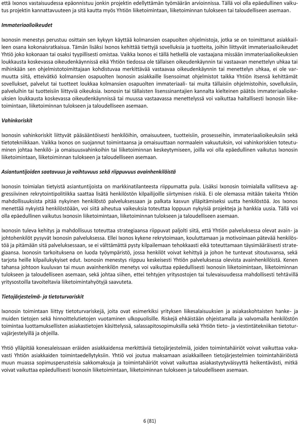 Immateriaalioikeudet Ixonosin menestys perustuu osittain sen kykyyn käyttää kolmansien osapuolten ohjelmistoja, jotka se on toimittanut asiakkailleen osana kokonaisratkaisua.