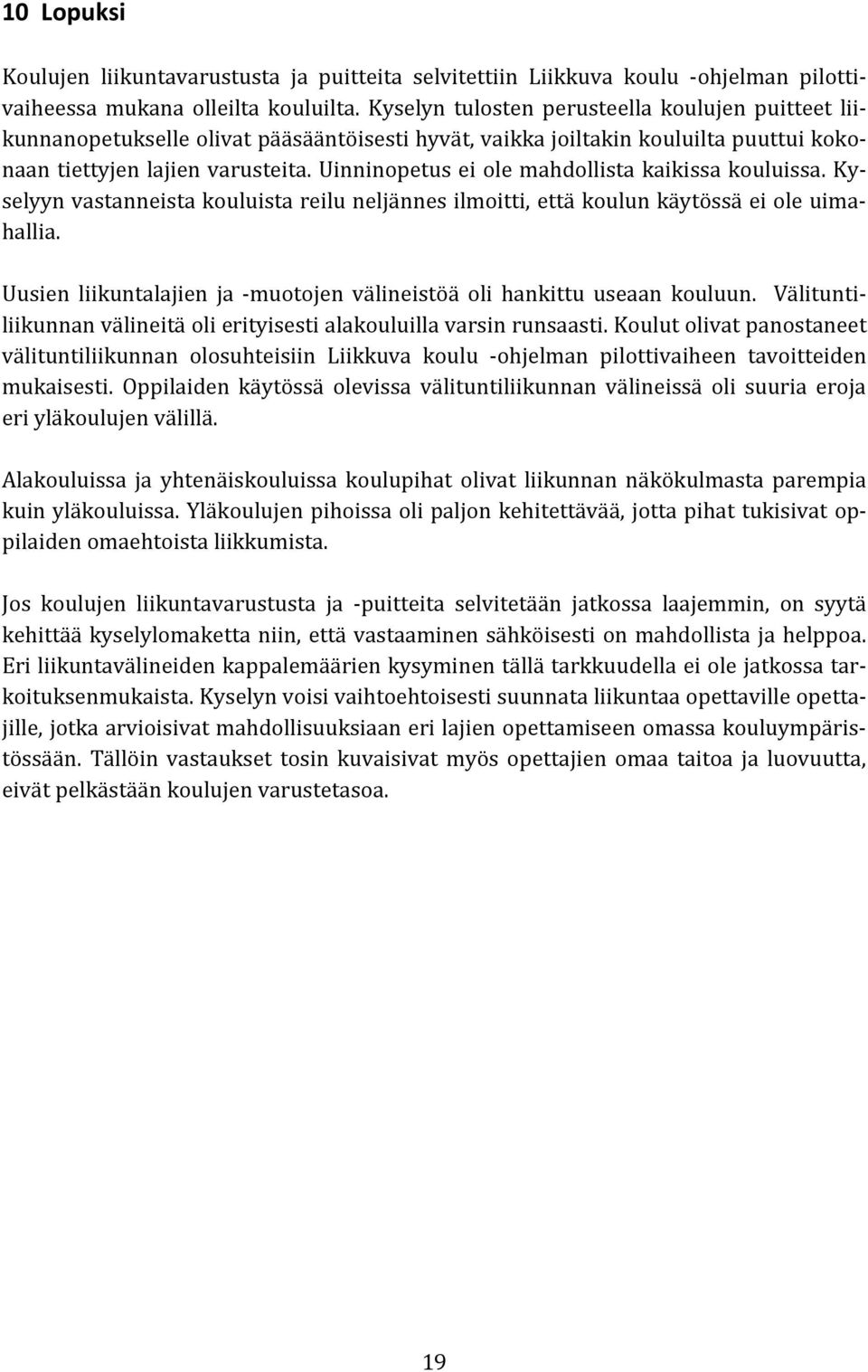 Uinninopetus ei ole mahdollista kaikissa kouluissa. Kyselyyn vastanneista kouluista reilu neljännes ilmoitti, että koulun käytössä ei ole uimahallia.