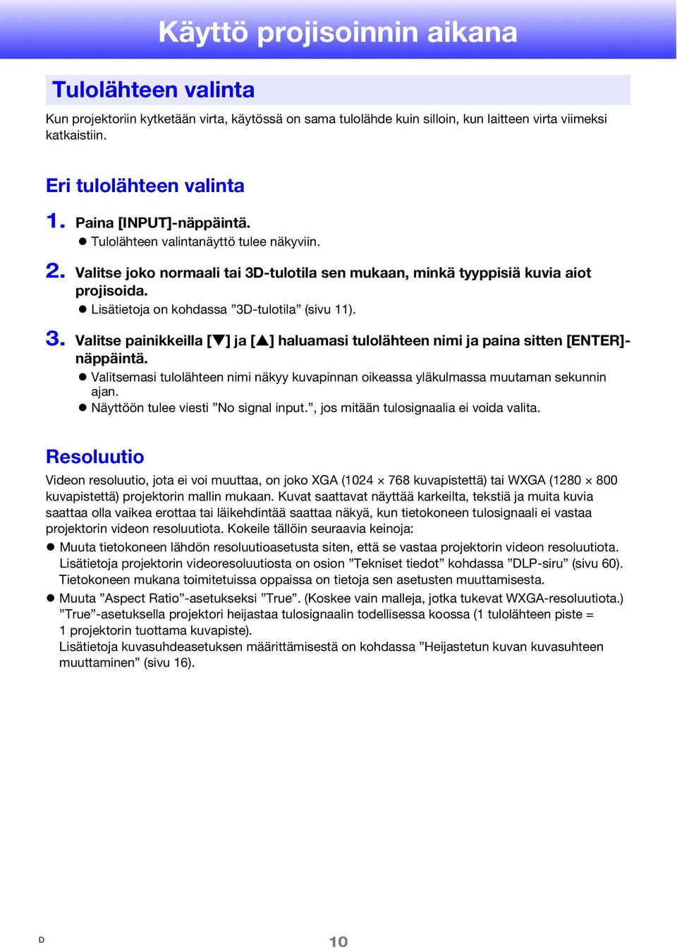 Lisätietoja on kohdassa 3-tulotila (sivu 11). 3. Valitse painikkeilla [ ] ja [ ] haluamasi tulolähteen nimi ja paina sitten [ENTER]- näppäintä.