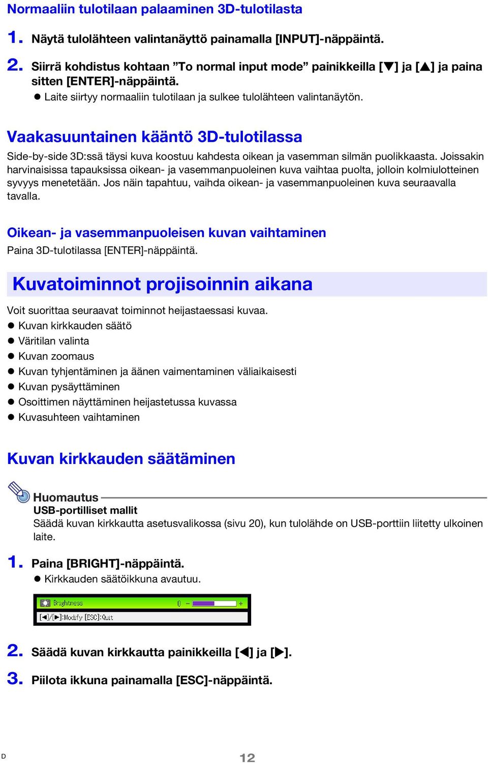 Vaakasuuntainen kääntö 3-tulotilassa Side-by-side 3:ssä täysi kuva koostuu kahdesta oikean ja vasemman silmän puolikkaasta.