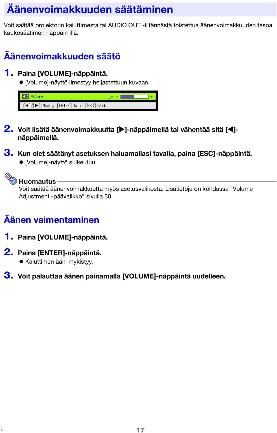 Kun olet säätänyt asetuksen haluamallasi tavalla, paina [ESC]-näppäintä. [Volume]-näyttö sulkeutuu. Huomautus Voit säätää äänenvoimakkuutta myös asetusvalikosta.