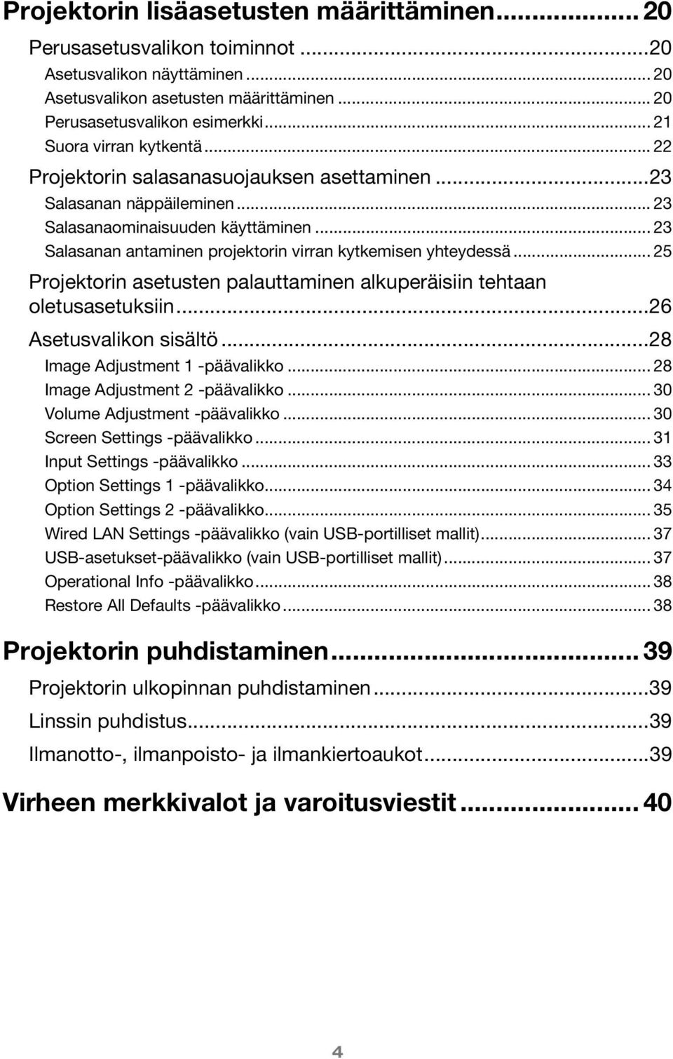 .. 23 Salasanan antaminen projektorin virran kytkemisen yhteydessä... 25 Projektorin asetusten palauttaminen alkuperäisiin tehtaan oletusasetuksiin...26 Asetusvalikon sisältö.