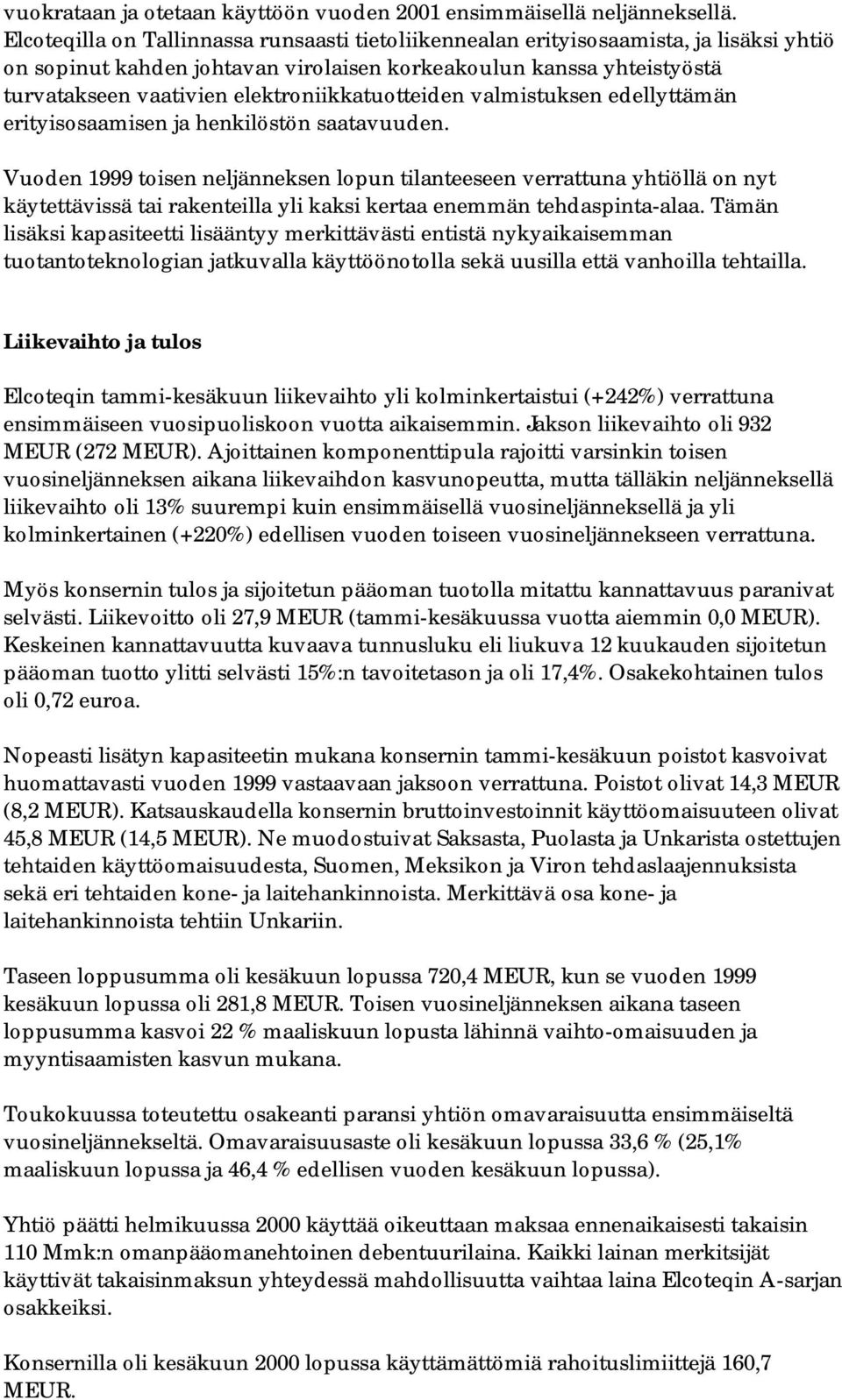 elektroniikkatuotteiden valmistuksen edellyttämän erityisosaamisen ja henkilöstön saatavuuden.