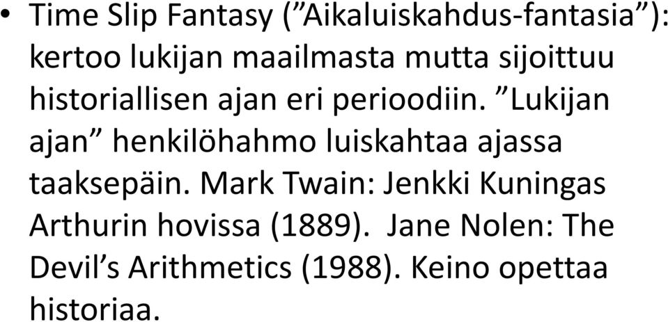 Lukijan ajan henkilöhahmo luiskahtaa ajassa taaksepäin.