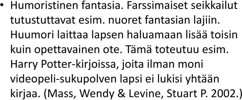 Huumori laittaa lapsen haluamaan lisää toisin kuin opettavainen ote.