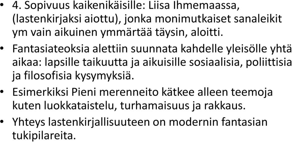 Fantasiateoksia alettiin suunnata kahdelle yleisölle yhtä aikaa: lapsille taikuutta ja aikuisille sosiaalisia,