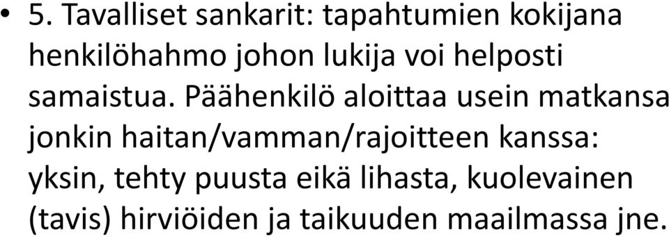 Päähenkilö aloittaa usein matkansa jonkin