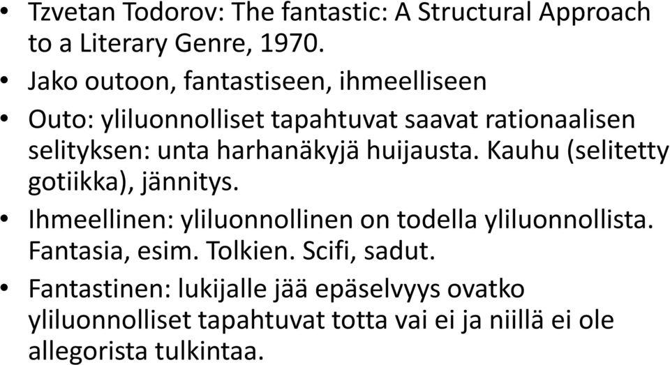 harhanäkyjä huijausta. Kauhu (selitetty gotiikka), jännitys. Ihmeellinen: yliluonnollinen on todella yliluonnollista.