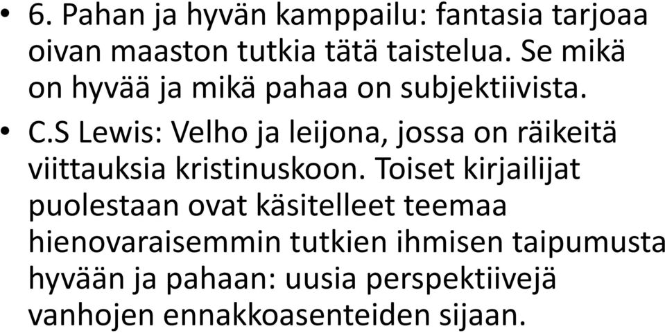 S Lewis: Velho ja leijona, jossa on räikeitä viittauksia kristinuskoon.