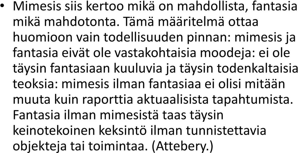 ei ole täysin fantasiaan kuuluvia ja täysin todenkaltaisia teoksia: mimesis ilman fantasiaa ei olisi mitään muuta