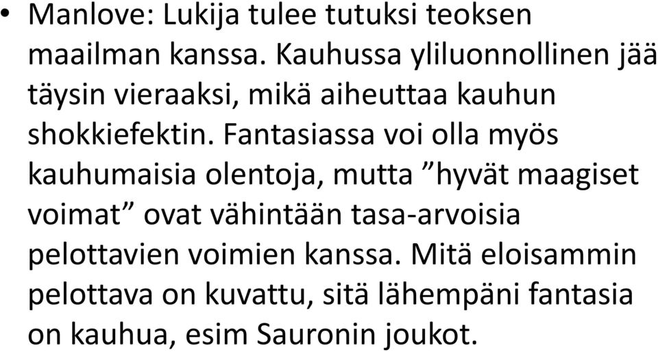 Fantasiassa voi olla myös kauhumaisia olentoja, mutta hyvät maagiset voimat ovat vähintään