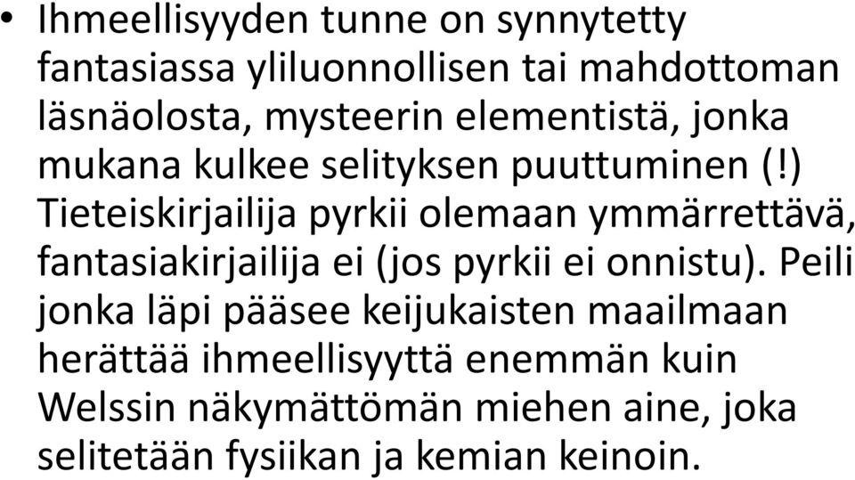 ) Tieteiskirjailija pyrkii olemaan ymmärrettävä, fantasiakirjailija ei (jos pyrkii ei onnistu).
